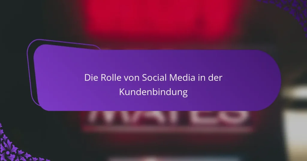 Die Rolle von Social Media in der Kundenbindung