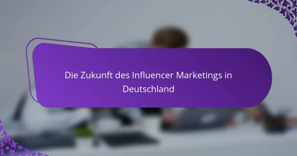 Die Zukunft des Influencer Marketings in Deutschland