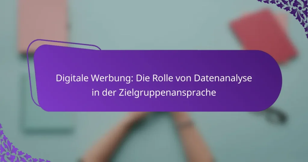 Digitale Werbung: Die Rolle von Datenanalyse in der Zielgruppenansprache