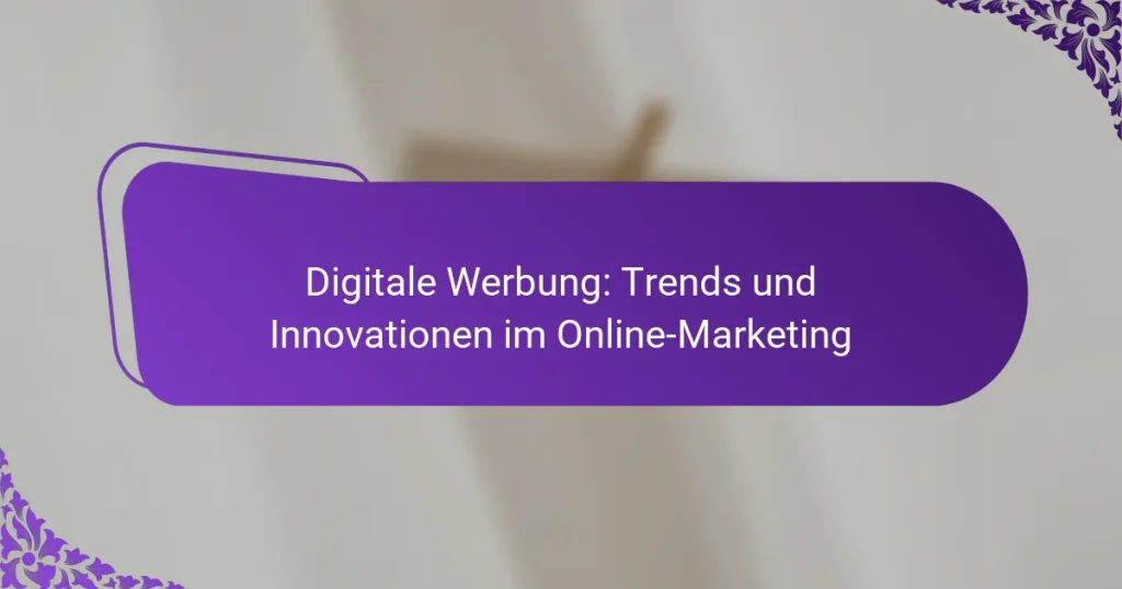 Digitale Werbung: Trends und Innovationen im Online-Marketing