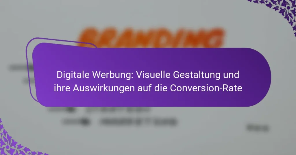 Digitale Werbung: Visuelle Gestaltung und ihre Auswirkungen auf die Conversion-Rate