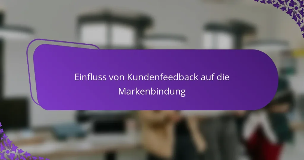 Einfluss von Kundenfeedback auf die Markenbindung