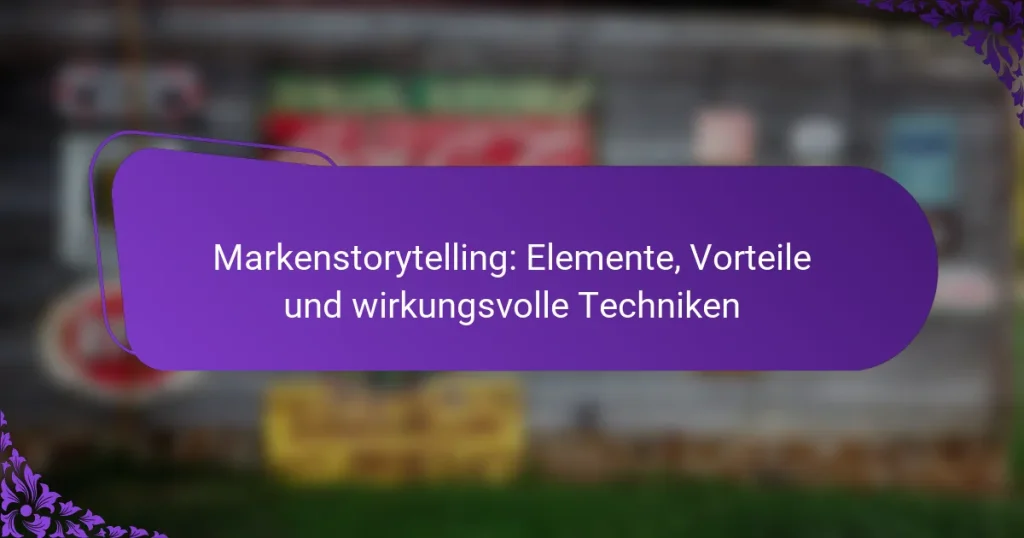 Markenstorytelling: Elemente, Vorteile und wirkungsvolle Techniken