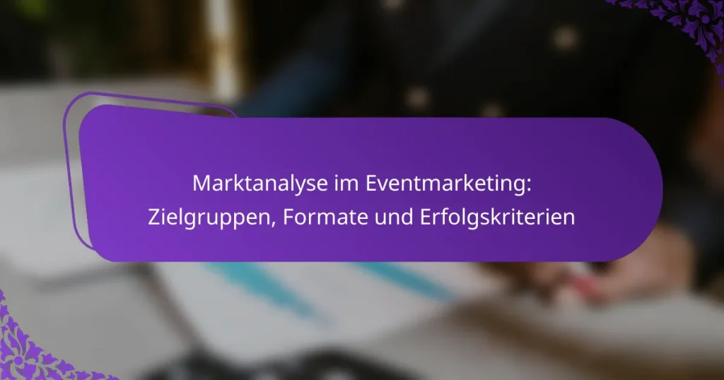 Marktanalyse im Eventmarketing: Zielgruppen, Formate und Erfolgskriterien
