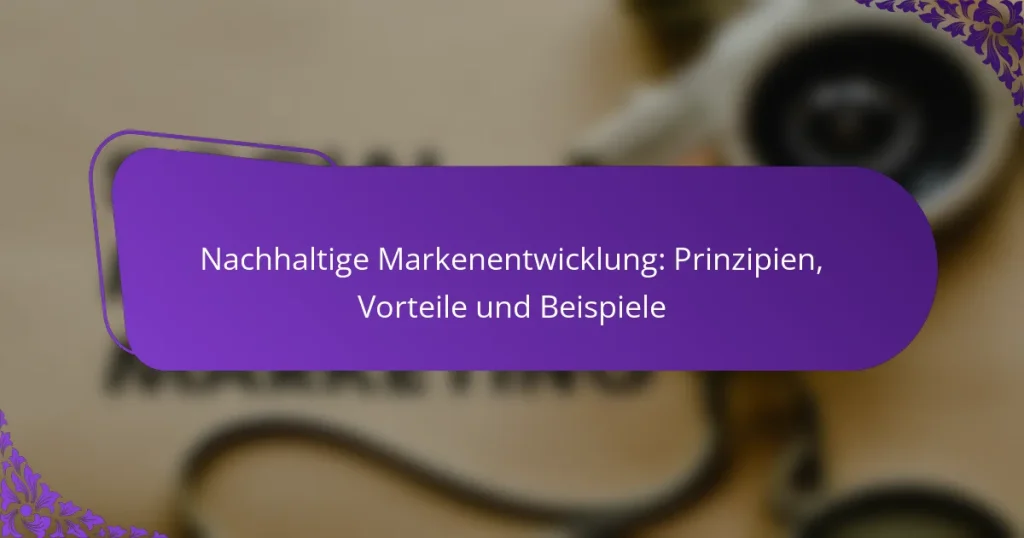 Nachhaltige Markenentwicklung: Prinzipien, Vorteile und Beispiele