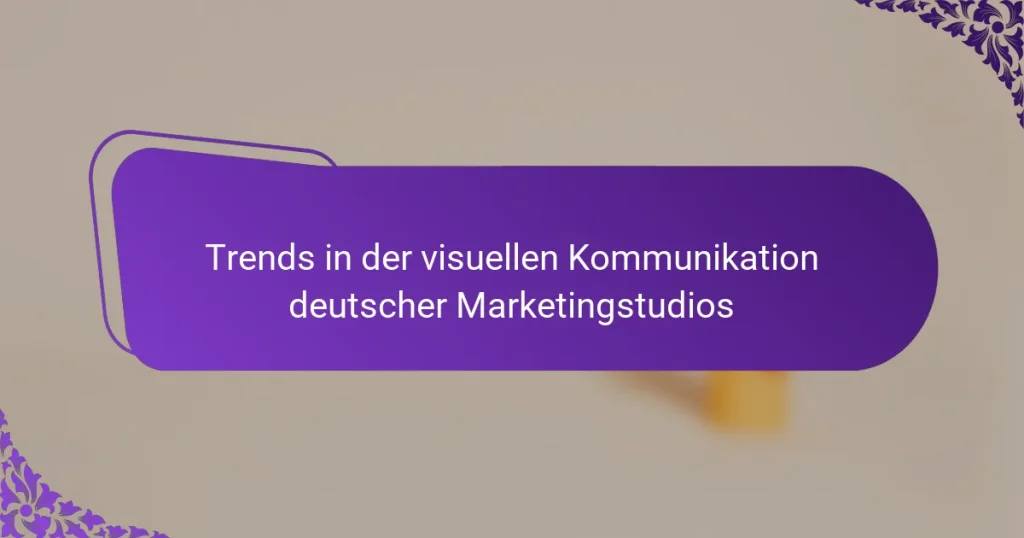 Trends in der visuellen Kommunikation deutscher Marketingstudios