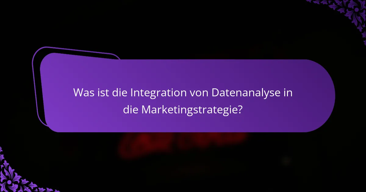 Was ist die Integration von Datenanalyse in die Marketingstrategie?