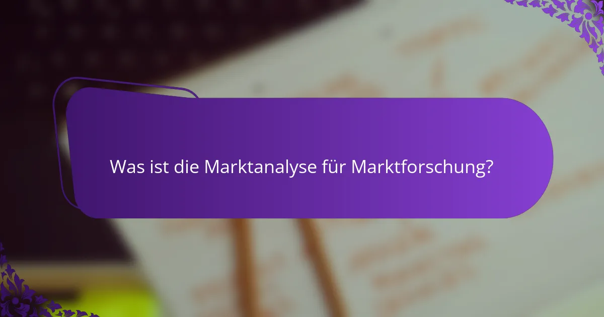 Was ist die Marktanalyse für Marktforschung?