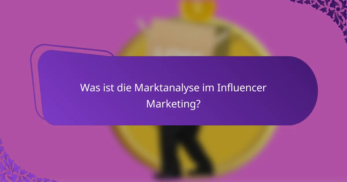 Was ist die Marktanalyse im Influencer Marketing?