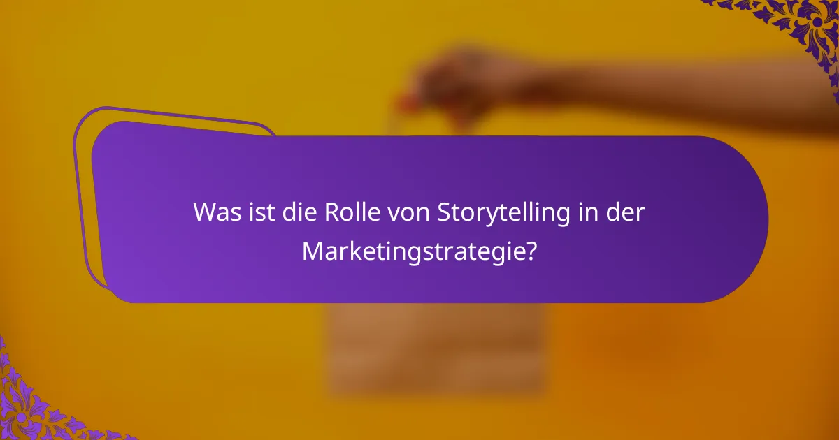 Was ist die Rolle von Storytelling in der Marketingstrategie?
