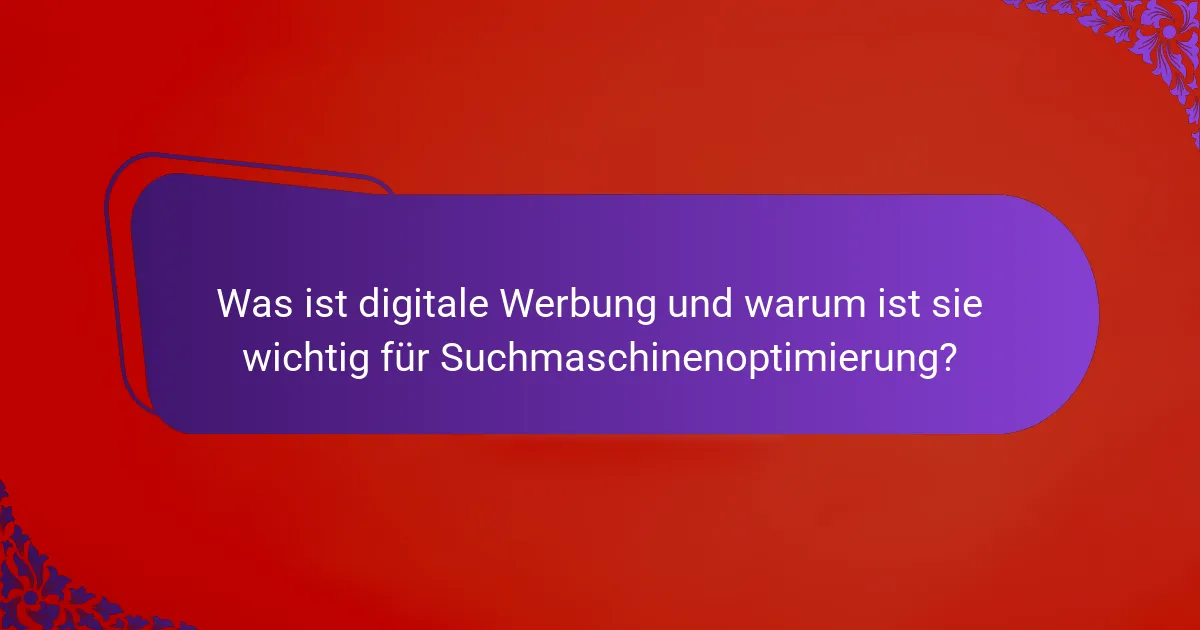 Was ist digitale Werbung und warum ist sie wichtig für Suchmaschinenoptimierung?