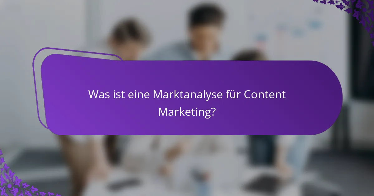 Was ist eine Marktanalyse für Content Marketing?