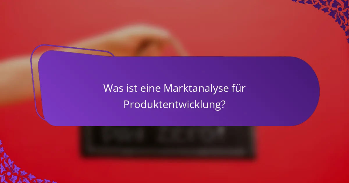Was ist eine Marktanalyse für Produktentwicklung?