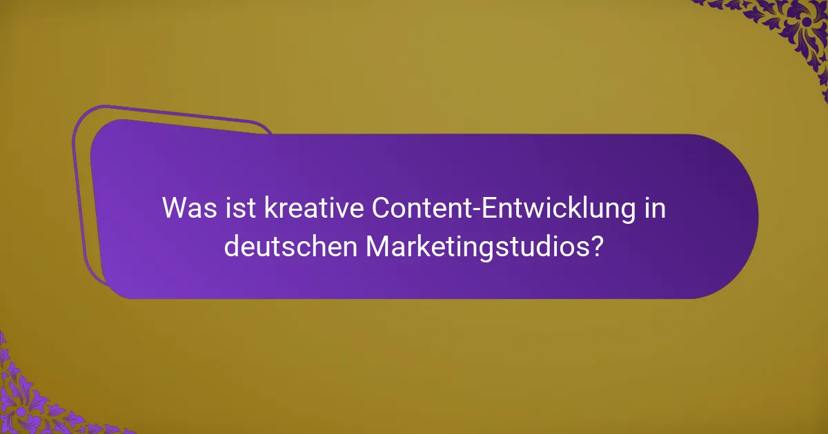 Was ist kreative Content-Entwicklung in deutschen Marketingstudios?