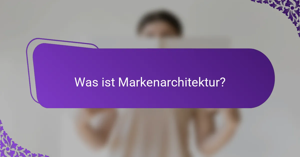 Was ist Markenarchitektur?