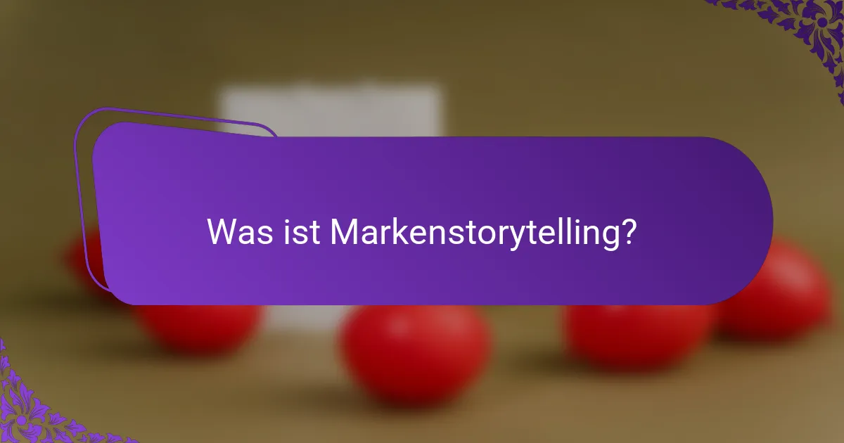 Was ist Markenstorytelling?