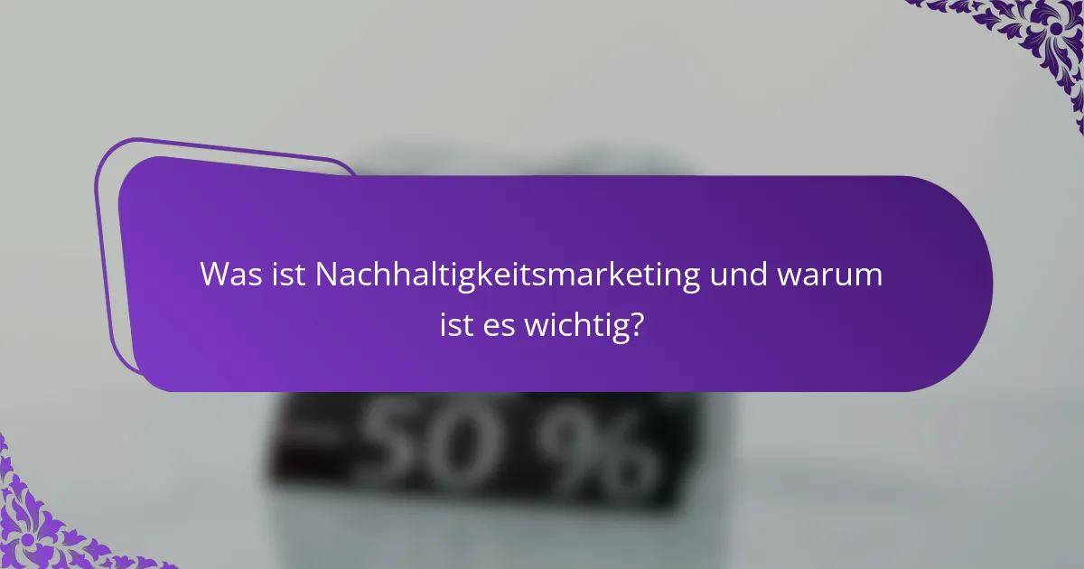Was ist Nachhaltigkeitsmarketing und warum ist es wichtig?