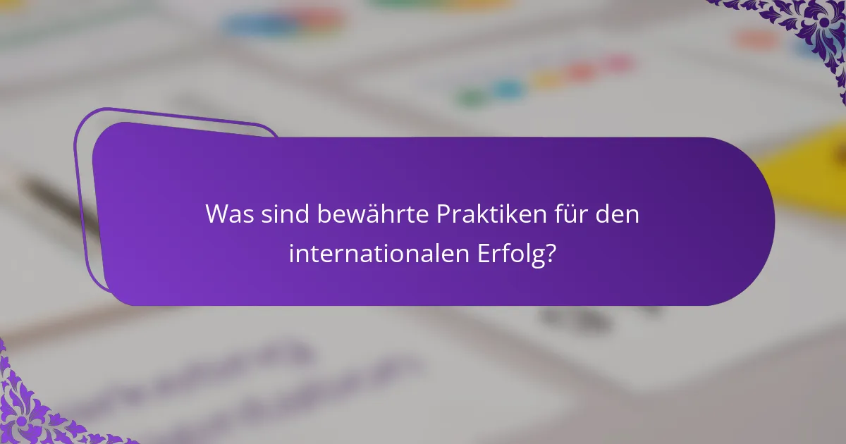 Was sind bewährte Praktiken für den internationalen Erfolg?