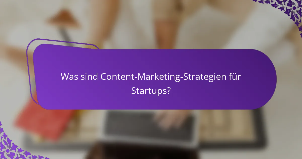 Was sind Content-Marketing-Strategien für Startups?