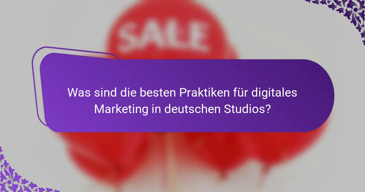 Was sind die besten Praktiken für digitales Marketing in deutschen Studios?