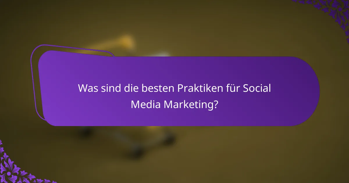 Was sind die besten Praktiken für Social Media Marketing?