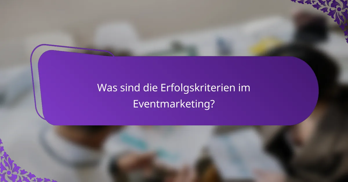 Was sind die Erfolgskriterien im Eventmarketing?