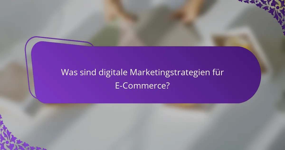 Was sind digitale Marketingstrategien für E-Commerce?