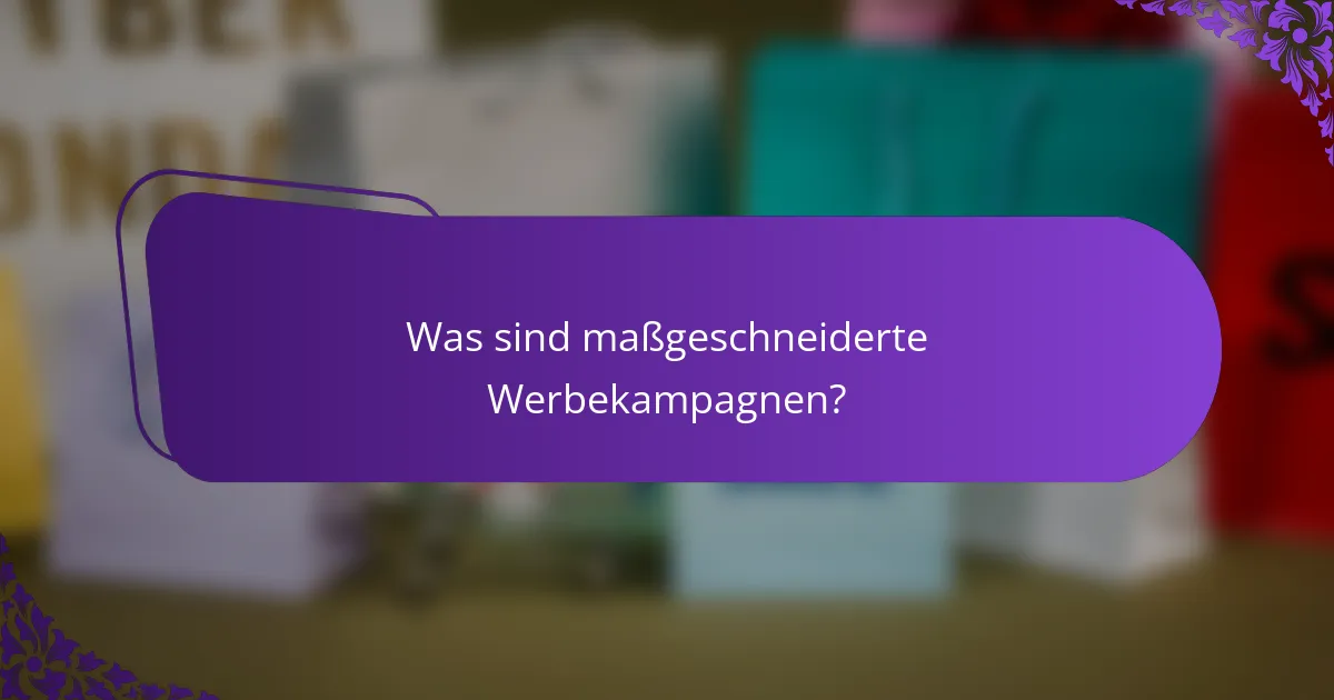 Was sind maßgeschneiderte Werbekampagnen?
