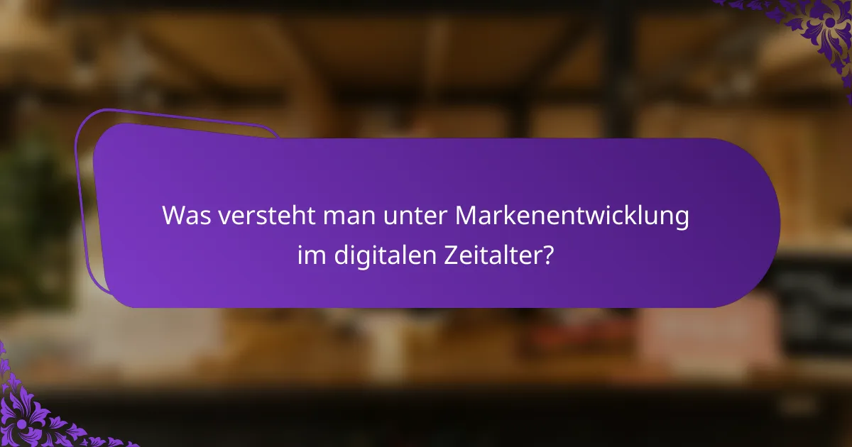 Was versteht man unter Markenentwicklung im digitalen Zeitalter?