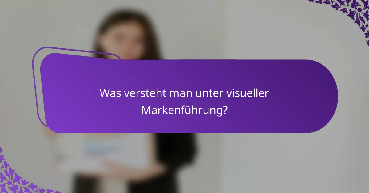 Was versteht man unter visueller Markenführung?