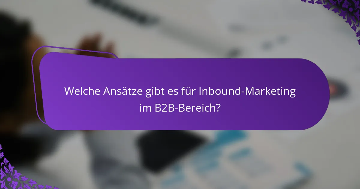 Welche Ansätze gibt es für Inbound-Marketing im B2B-Bereich?