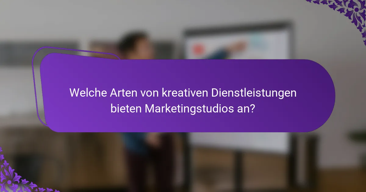 Welche Arten von kreativen Dienstleistungen bieten Marketingstudios an?