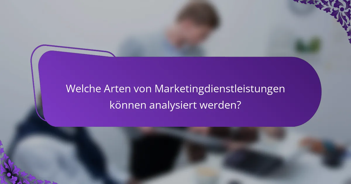 Welche Arten von Marketingdienstleistungen können analysiert werden?