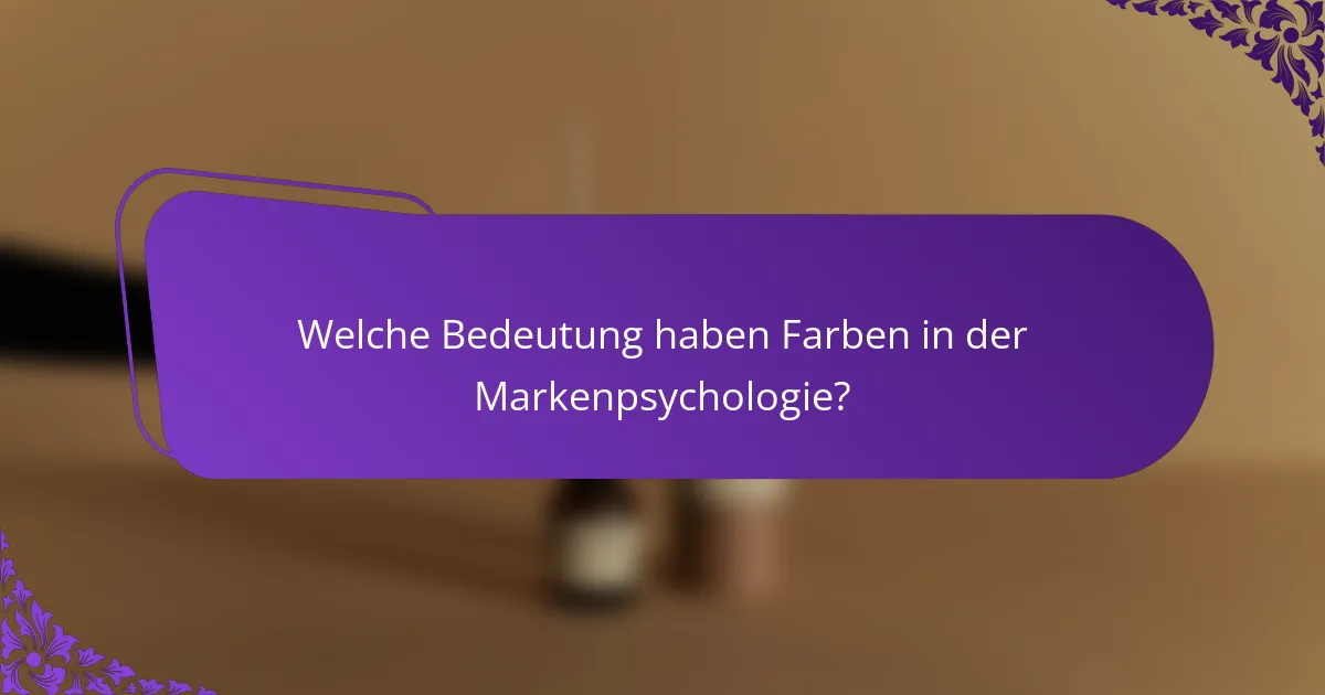 Welche Bedeutung haben Farben in der Markenpsychologie?