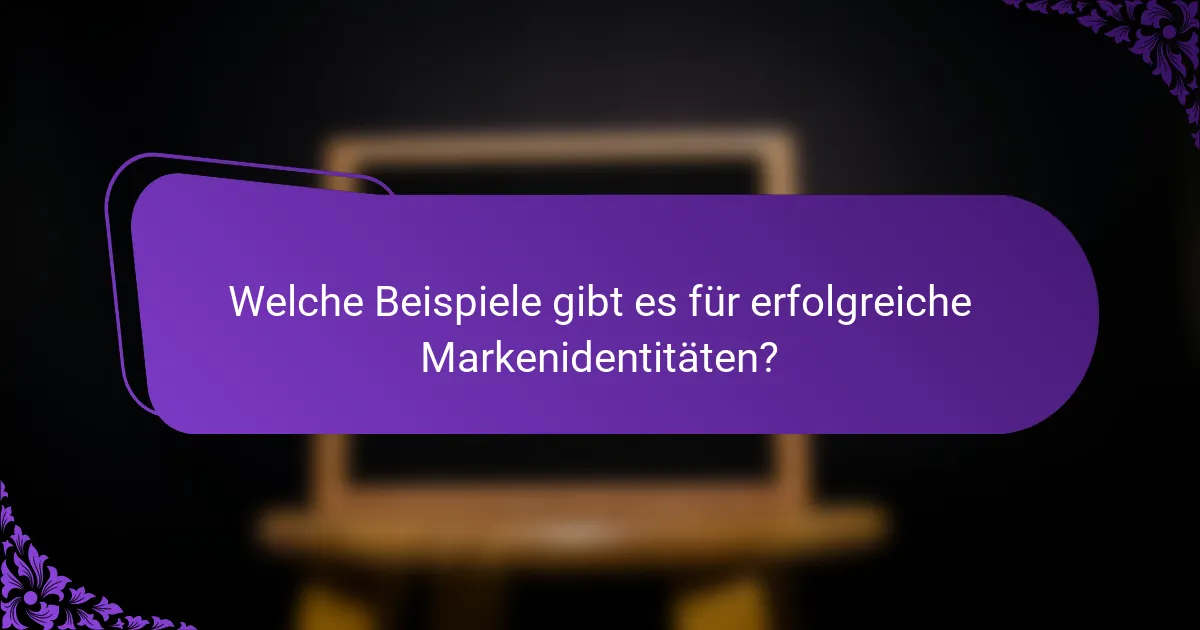 Welche Beispiele gibt es für erfolgreiche Markenidentitäten?