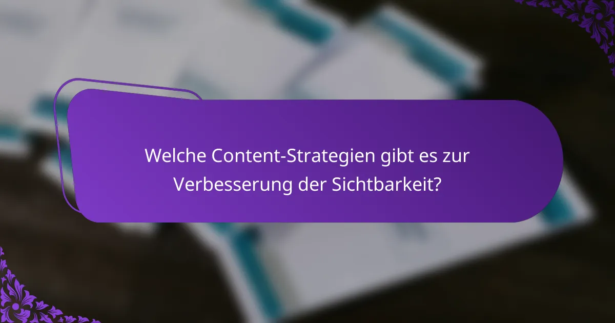 Welche Content-Strategien gibt es zur Verbesserung der Sichtbarkeit?