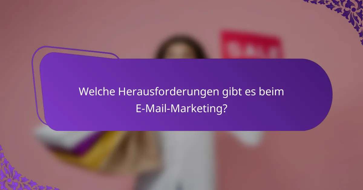 Welche Herausforderungen gibt es beim E-Mail-Marketing?