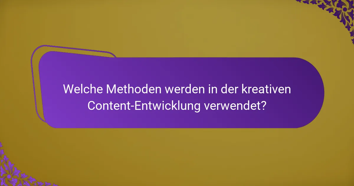 Welche Methoden werden in der kreativen Content-Entwicklung verwendet?
