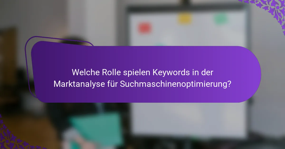 Welche Rolle spielen Keywords in der Marktanalyse für Suchmaschinenoptimierung?