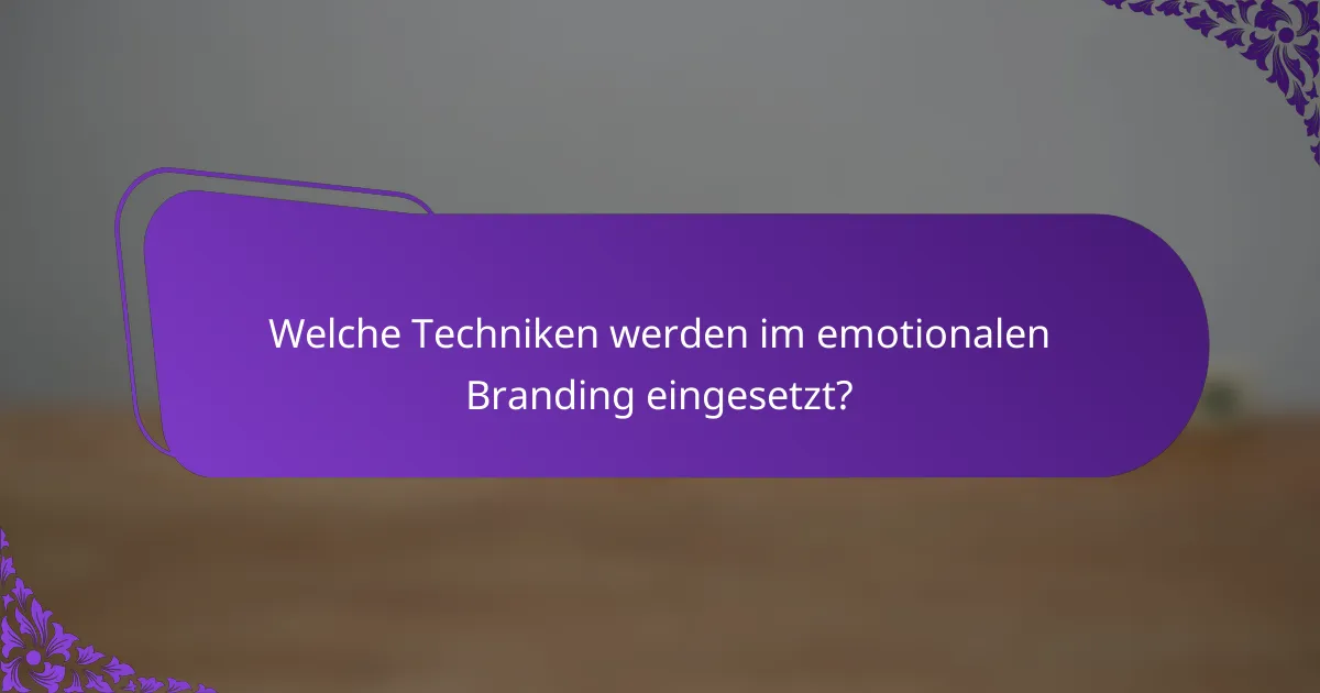 Welche Techniken werden im emotionalen Branding eingesetzt?