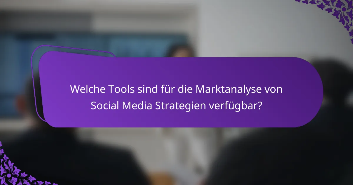 Welche Tools sind für die Marktanalyse von Social Media Strategien verfügbar?