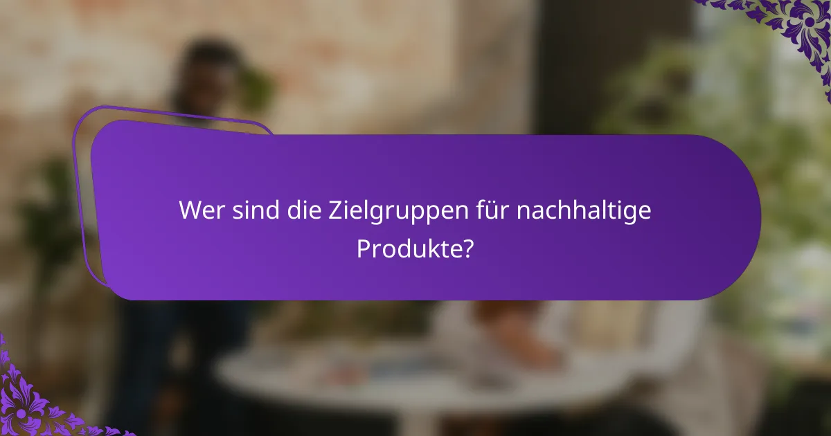 Wer sind die Zielgruppen für nachhaltige Produkte?