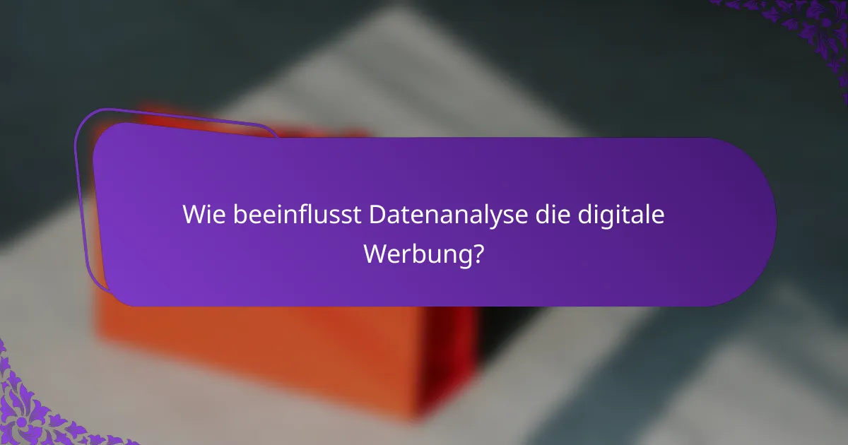 Wie beeinflusst Datenanalyse die digitale Werbung?
