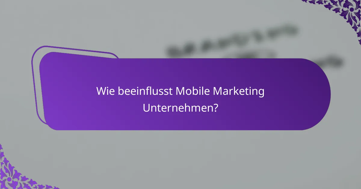 Wie beeinflusst Mobile Marketing Unternehmen?
