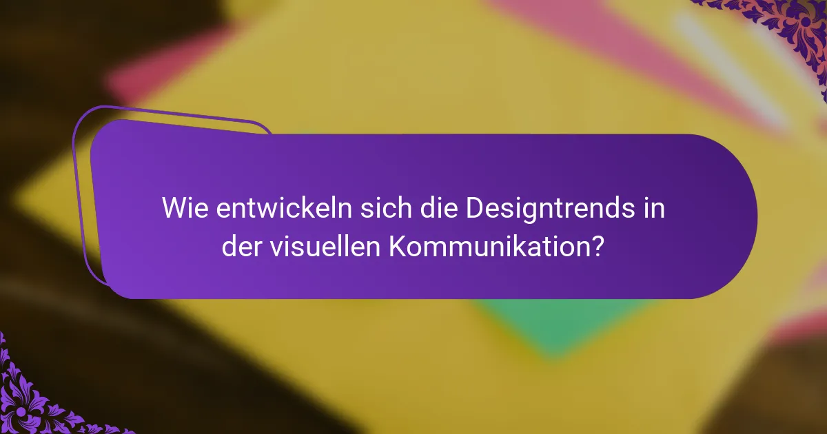 Wie entwickeln sich die Designtrends in der visuellen Kommunikation?