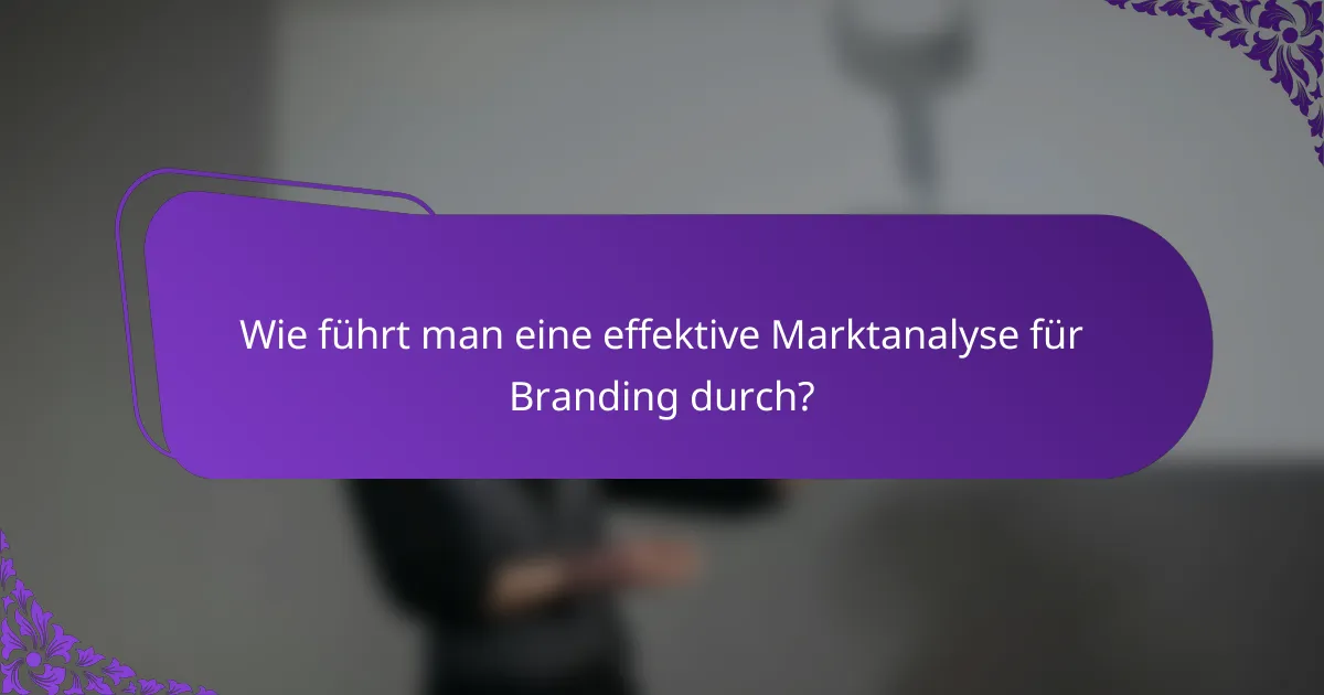 Wie führt man eine effektive Marktanalyse für Branding durch?