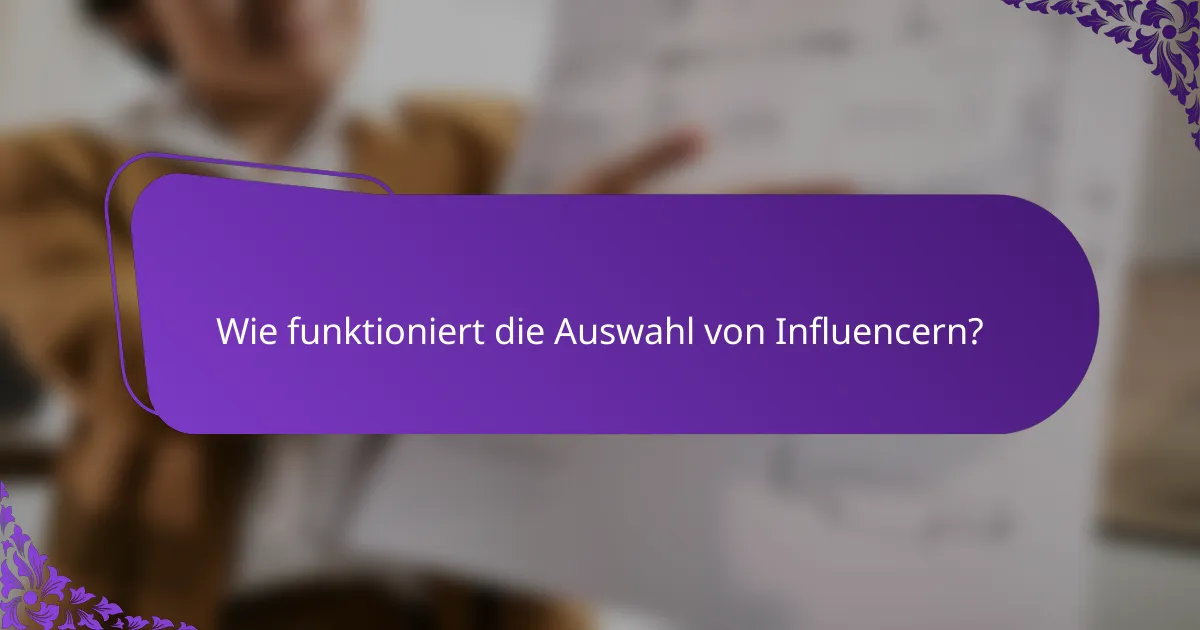 Wie funktioniert die Auswahl von Influencern?