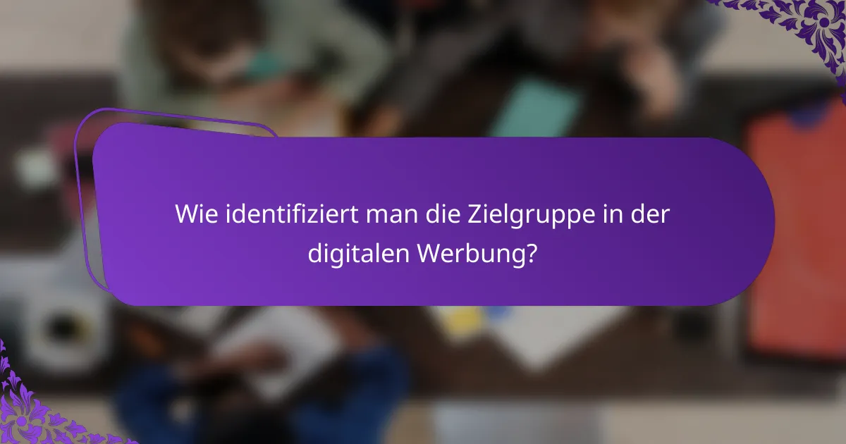 Wie identifiziert man die Zielgruppe in der digitalen Werbung?