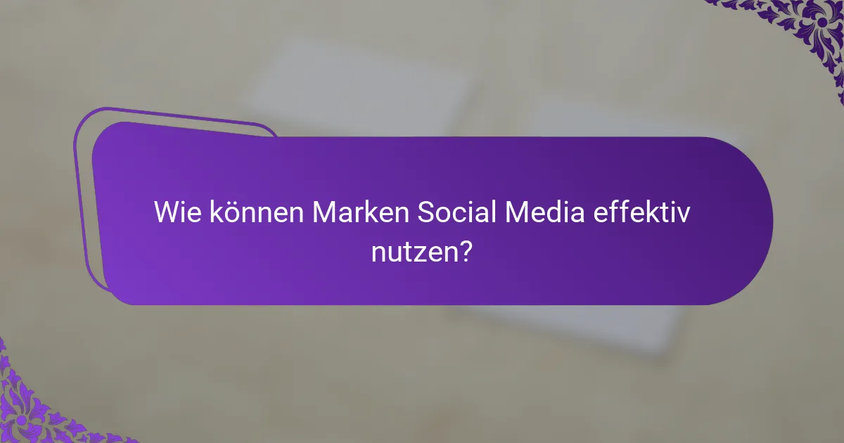Wie können Marken Social Media effektiv nutzen?