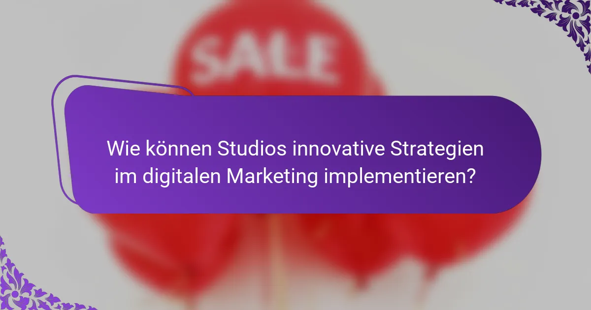 Wie können Studios innovative Strategien im digitalen Marketing implementieren?